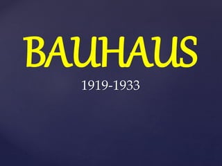 BAUHAUS
1919-1933
 