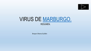 VIRUS DE MARBURGO.
RESUMEN.
Brayan Olvera Guillén
 