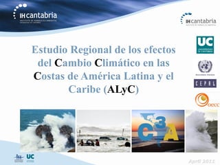 Estudio Regional de los efectos
 del Cambio Climático en las
Costas de América Latina y el
       Caribe (ALyC)
 