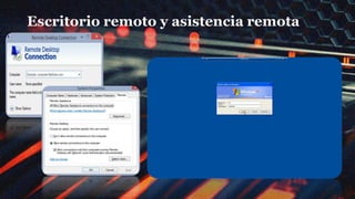 Escritorio remoto y asistencia remota
 