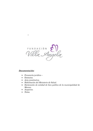 Documentación:

  •   Personería jurídica –
  •   Estatutos.
  •   Acta constitutiva.
  •   Habilitación del Ministerio de Salud.
  •   Declaración de entidad de bien publico de la municipalidad de
      Moreno.
  •   Auspicios.
  •   Notas.
 