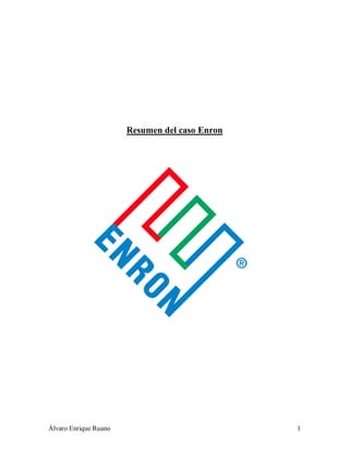 Álvaro Enrique Ruano 1
Resumen del caso Enron
 