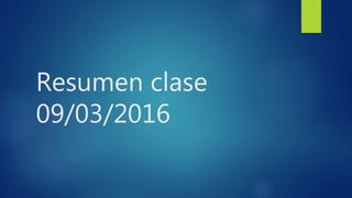 Resumen clase
09/03/2016
 