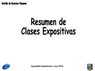 Especialidad Administración - Liceo TPCH Resumen de Clases Expositivas Gestión de Recursos Humanos 