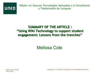 SUMMARY OF THE ARTICLE : “Using Wiki Technology to support student engagement: Lessons from the trenches” Melissa Cole 