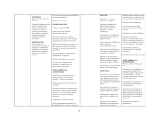 3
INDUSTRIA
Reactivación de la industria
nacional.
Adquisición obligatoria de los
bienes y productos de la
industria nacional por las
instituciones, empresas
estatales descentralizadas,
sector público y empresas
privadas que explotan
recursos naturales no
renovables
EXPORTACIÓN
Trato especial a las
exportaciones nacionales de
productos semielaborados,
terminados, así como para
adquisición de maquinaria,
herramientas de trabajo e
insumos
Uso de empresas estatales para fortalecer a
los actores industriales
Desarrollo del turismo
HIDROCARBUROS
Fortalecer y mejorar YPFB
Lograr al menos dos grandes
descubrimientos de gas.
Institucionalización de la empresa.
Elección a su presidente en la Asamblea
Legislativa por un periodo de 10 años
Indicadores para medir su desempeño: se
fijará metas de producción doméstica y
conquista de mercados internacionales
para YPFB
Sistema de premios y castigos para el
desempeño de los gerentes
Métodos sofisticados de monitoreo
Coordinación de YPFB con los
ministerios correspondientes de
Hidrocarburos y Economía
AGRO/SOBERANÍA
ALIMENTARIA
Agropecuaria: transformación de la
quinua, producción de productos
orgánicos y cultivo de auquénidos
Política agroindustrial por la soberanía
alimentaria
El gobierno impulsará la producción de
granos, carnes, azúcar, frutas, productos
orgánicos y otros productos de amplio
consumo para lograr la soberanía
alimentaria
Ampliación de la frontera agrícola
Apoyo a los productores garantía a su
propiedad y derecho a obtener beneficios,
MINERÍA
Modernizar los sistemas,
maquinarias y equipos
Mejorar las condiciones de
salud, vivienda, trabajo y
promoción cultural de los
trabajadores mineros
metalúrgicos.
Modernización y estabilidad de
las cooperativas mineras y de
pequeña minería
Descentralizar la COMIBOL en
grupos regionales,
descentralización operativa
Diversificar la actividad minera
de los rubros tradicionales a los
no metálicos y auríferos
Dictarse ley de cooperativas
mineras y la ley de creación del
Banco Cooperativo Minero
asegurando el apoyo creiditicio
Incrementar la proporción de las
regalías a impuestos mineros
INDUSTRIA
Transformar el sector industrial
hacia una actividad que genere
valor agregado nacional, que
utilice materia prima nacional,
que contribuya a la captación de
empleo
Estimulación a las pequeñas y
medianas empresas mediante la
política crediticia de fomento
Estimulación a empresas que
reinviertan sus utilidades en el
país
Prioridad al sector artesanal,
elaboración de una legislación
para el sector artesanal que
mediana empresa, promoción de la
inversión privada y extranjera en la
producción de tecnología de punta
Innovación del sector privado
Fortalecimiento del mercado
interno, protección de industrias
nacientes
Desarrollo de sectores estratégicos
Promoción de la micro,
pequeña y mediana empresa con
énfasis en actividades productivas y
en servicios sostenibles de acuerdo
a sus características y necesidades
Competitividad, eficiencia y
formalización y de la actividad
económica
Desarrollo de la ciencia y tecnología
AGRO/SOBERANÍA
ALIMENTARIA
Promoción el desarrollo agrario y
rural
Promoción de la rentabilidad y la
expansión del mercado de las
actividades agrarias impulsando la
competitividad con vocación
exportadora y buscando la mejor
social del sector rural
Promoción de exportaciones con
valor agregado y defendiendo el
mercado interno
Desarrollo de infraestructura de
riegos, sistemas de regulación y
distribución de agua, mejora de
suelos, promoción de transporte,
electrificación, comunicaciones,
almacenaje
Modernización del agro y la
agroindustria
 