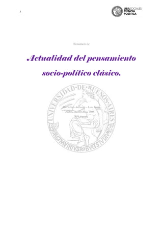 1
Resumen de
Actualidad del pensamiento
socio-político clásico.
Por Nélida Archenti – Luis Aznar
Eudeba, Buenos Aires, 1986.
164 páginas.
 