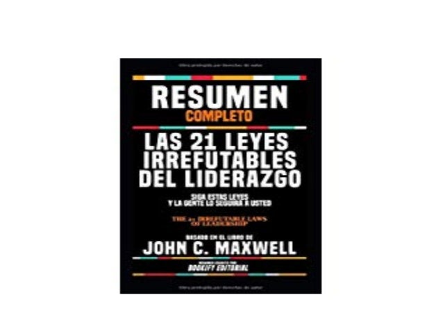 Pdf Resumen Completo Las 21 Leyes Irrefutables Del Liderazgo Siga E