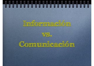 Información
vs.
Comunicación
 