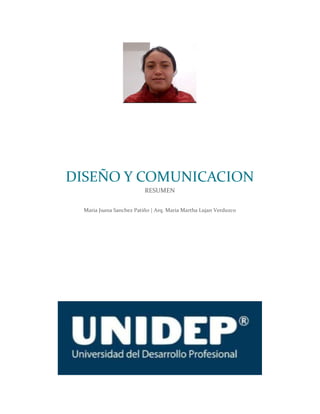 DISEÑO Y COMUNICACION
RESUMEN
Maria Juana Sanchez Patiño | Arq. Maria Martha Lujan Verduzco
 