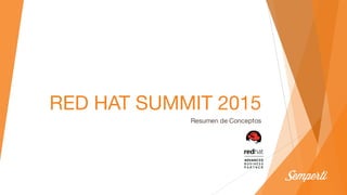 RED HAT SUMMIT 2015
Resumen de Conceptos
 