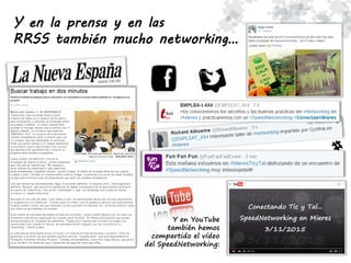 Y en la prensa y en las
RRSS también mucho networking…
Y en YouTube
también hemos
compartido el vídeo
del SpeedNetworking:
 