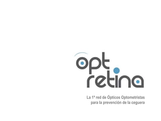 La 1ª red de Ópticos Optometristas
  para la prevención de la ceguera
 