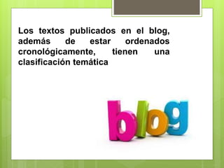 Los textos publicados en el blog,
además de estar ordenados
cronológicamente, tienen una
clasificación temática
 