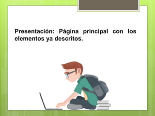 Presentación: Página principal con los
elementos ya descritos.
 