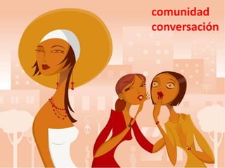 comunidad
conversación
 