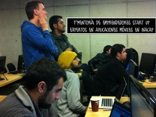 1°Mentoría de emprendedores start up
expertos en aplicaciones móviles en inacap

 