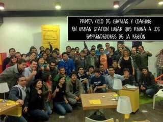Primer Ciclo de charlas y coACHING
en urban station lugar que reuna a los
emprendedores de la región

 