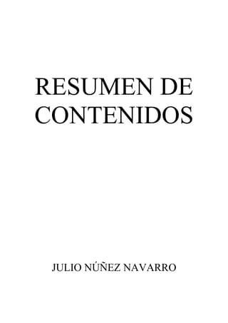 RESUMEN DE
CONTENIDOS




 JULIO NÚÑEZ NAVARRO
 