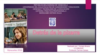 REPUBLICA BOLIVARIANA DE VENEZUELA
UNIVERSIDAD DEL ZULIA FACULTAD DE HUMANIDADES Y EDUCACION
CIENCIAS Y TECNOLOGÍA DE LA EDUCACIÓN
CATEDRA: PRÁCTICA PROFESIONAL II
MARACAIBO ESTADO ZULIA
Realizado por : Yomaly Álvarez
C.I 20816505
Profesora: Carmen ZabalaMaracaibo 2016
 