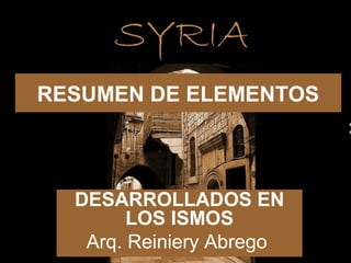 RESUMEN DE ELEMENTOS



  DESARROLLADOS EN
        LOS ISMOS
   Arq. Reiniery Abrego
 