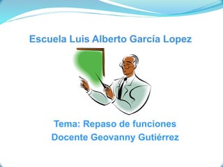Tema: Repaso de funciones
Docente Geovanny Gutiérrez
 