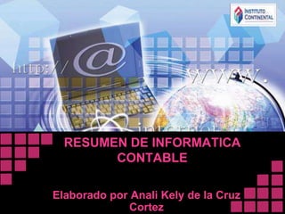 RESUMEN DE INFORMATICA CONTABLE Elaborado por Anali Kely de la Cruz Cortez 