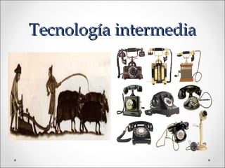 Tecnología intermedia
 