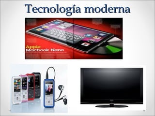 Tecnología moderna
 