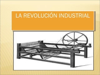 LA REVOLUCIÓN INDUSTRIAL 