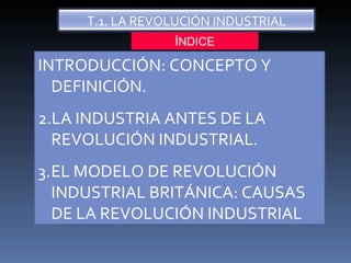 ÍNDICE ,[object Object],[object Object],[object Object],T.1. LA REVOLUCIÓN INDUSTRIAL 