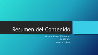 Resumen del Contenido
Nickolas Rumenoff Gimenez
26.799.151
Irene de la Rosa
 