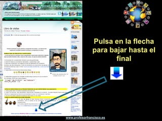Una ayuda: el blog/web de aula.


     http://www.profesorfrancisco.es/
  Lo vamos a usar de varias formas:

                        profesor francisco
                        profesor de historia


                                           La 1ª o la 2ª




                www.profesorfrancisco.es
 