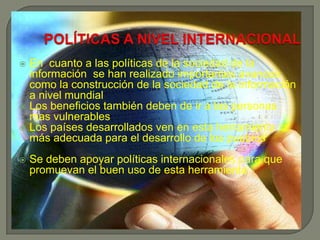 Sociedad de la información  son grupos de persona que mandan información por medio de la computadora usando el internet en el cual esta información esta disponible en cualquier momento o lugar