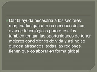 POLÍTICAS A NIVEL INTERNACIONALEn  cuanto a las políticas de la sociedad de la información  se han realizado importantes avances  como la construcción de la sociedad de la información a nivel mundialLos beneficios también deben de ir a las personas mas vulnerablesLos países desarrollados ven en esta herramienta la más adecuada para el desarrollo de los pueblosSe deben apoyar políticas internacionales para que promuevan el buen uso de esta herramienta