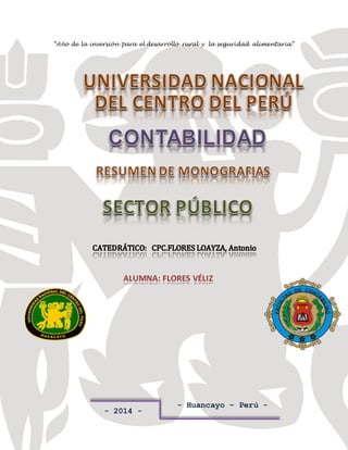 “Año de la inversión para el desarrollo rural y la seguridad alimentaria” 
ALUMNA: FLORES VÉLIZ 
FACULTAD DE CONTABILIAD 
CIUDAD UNIVERSITARIA TELF. 248152 ANEXOS: EL TAMBO - HUANCAYO 
- 2014 - 
- Huancayo – Perú - 
 