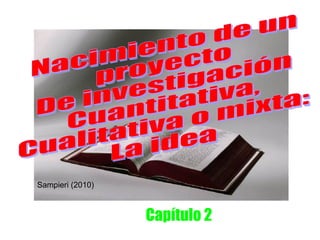 FRIDA DÍAZ BARRIGA
                        UNAM
Sampieri (2010)



                        Capítulo 2
 