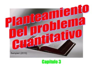 FRIDA DÍAZ BARRIGA
                        UNAM
Sampieri (2010)



                        Capítulo 3
 