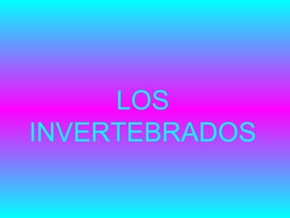 LOS
INVERTEBRADOS
 