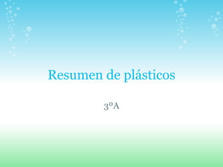 Resumen de plásticos 3ºA 