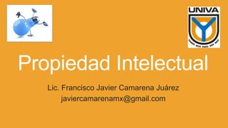 Propiedad Intelectual
Lic. Francisco Javier Camarena Juárez
javiercamarenamx@gmail.com

 