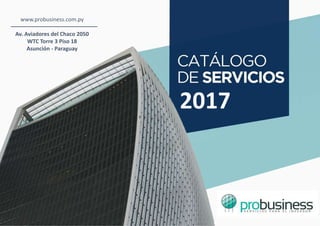 2017
www.probusiness.com.py
Av. Aviadores del Chaco 2050
WTC Torre 3 Piso 18
Asunción - Paraguay
 