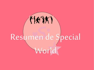 Resumen de Special
World
 