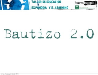 Bautizo 2.0

viernes 24 de septiembre de 2010
 