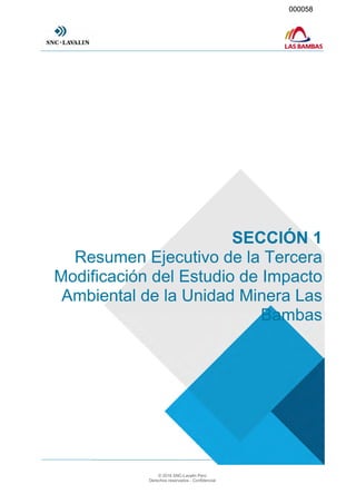 © 2016 SNC-Lavalin Perú
Derechos reservados - Confidencial
SECCIÓN 1
Resumen Ejecutivo de la Tercera
Modificación del Estudio de Impacto
Ambiental de la Unidad Minera Las
Bambas
000058
000058
 