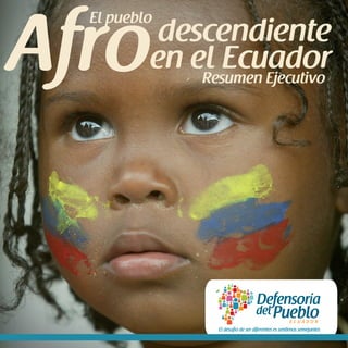El pueblo   El Pueblo Afrodescendiente en el Ecuador




            Resumen Ejecutivo




                                                  1
 