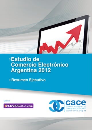 Estudio de
          Comercio Electrónico
          Argentina 2012
          Resumen Ejecutivo




Sponsor
 