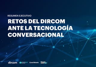 RetosdelDircom
antelatecnología
conversacional
RESUMEN EJECUTIVO
 