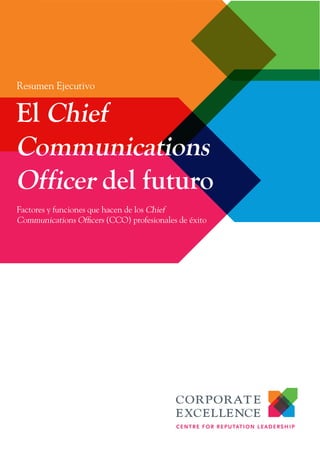 Resumen Ejecutivo

El Chief
Communications
Officer del futuro
Factores y funciones que hacen de los Chief
Communications Officers (CCO) profesionales de éxito

 