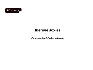 IberussBox.es
Para amantes del sabor artesanal
 